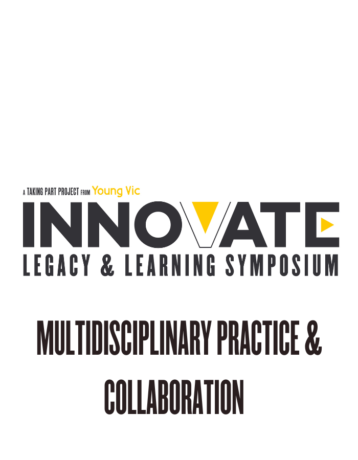 A black, white and yellow logo design that reads: A Taking Part project from Young Vic - INNOVATE: LEGACY & LEARNING SYMPOSIUM - Multidisciplinary practice and collaboration